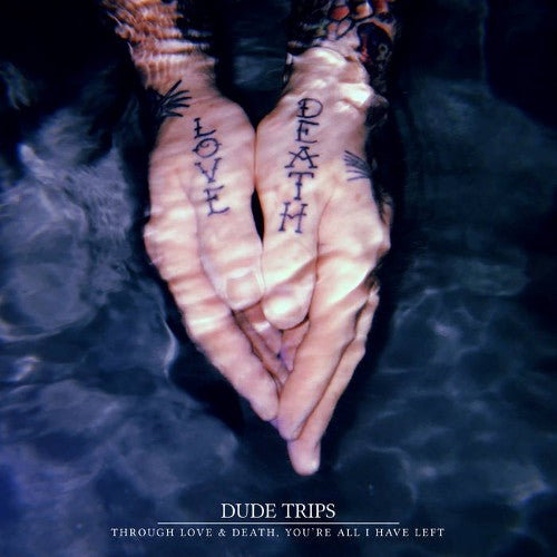 Dude Trips - Through Love & Death, You're All I Have Left (CD)